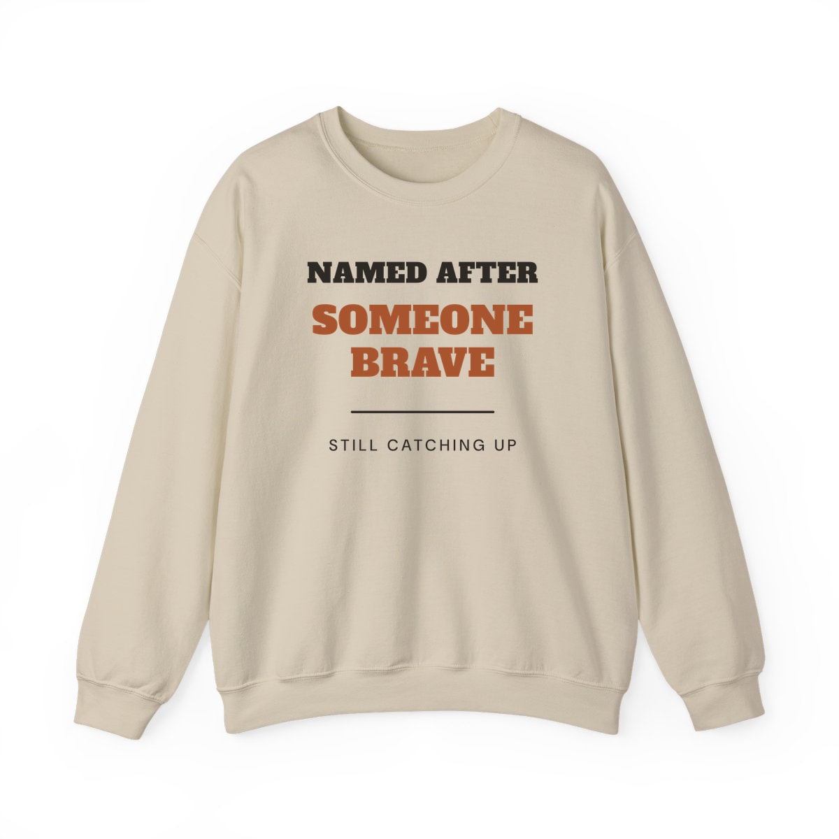 Named After Someone Brave, printed on a crewneck in Sand
