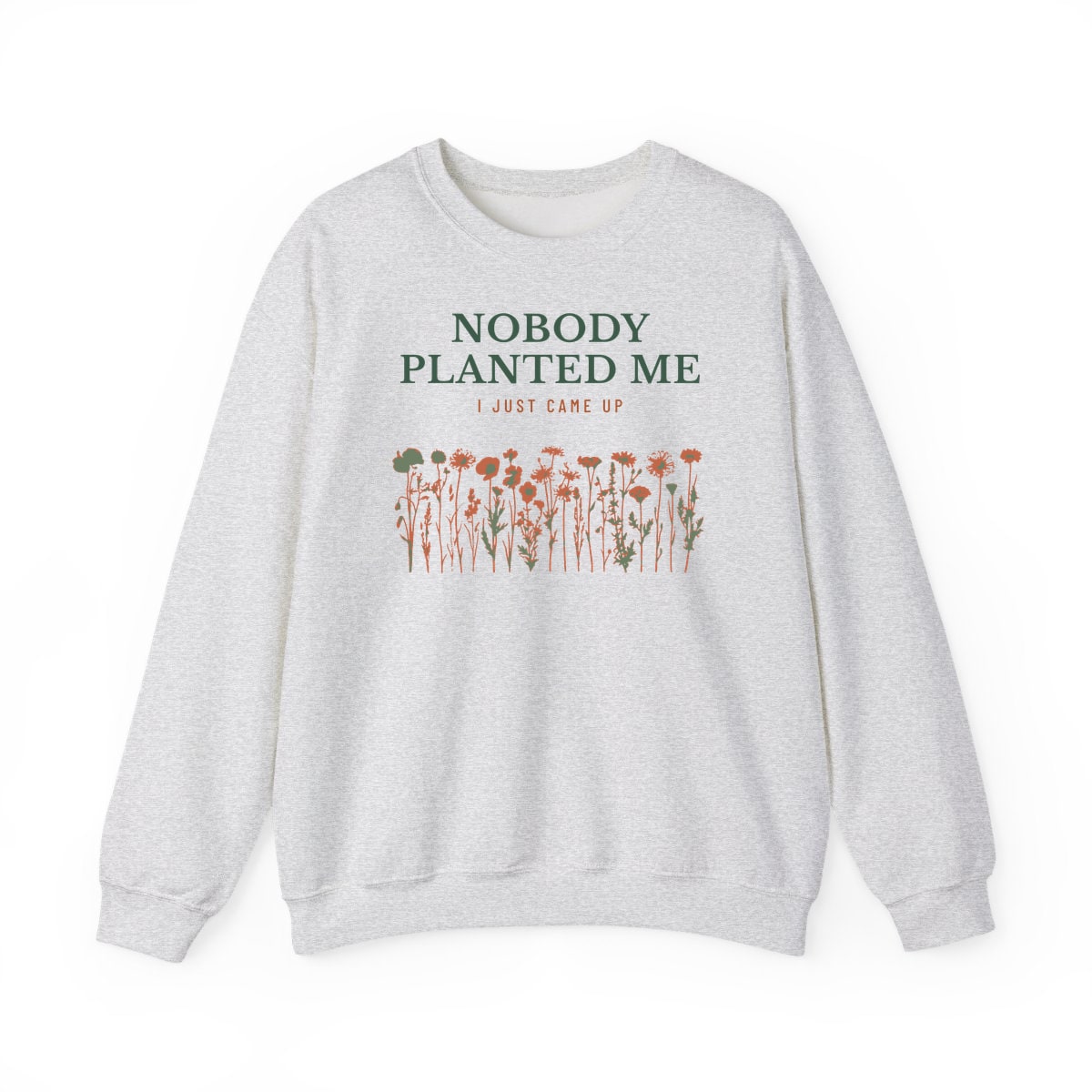 Nobody Planted Me, printed on a crewneck in Ash