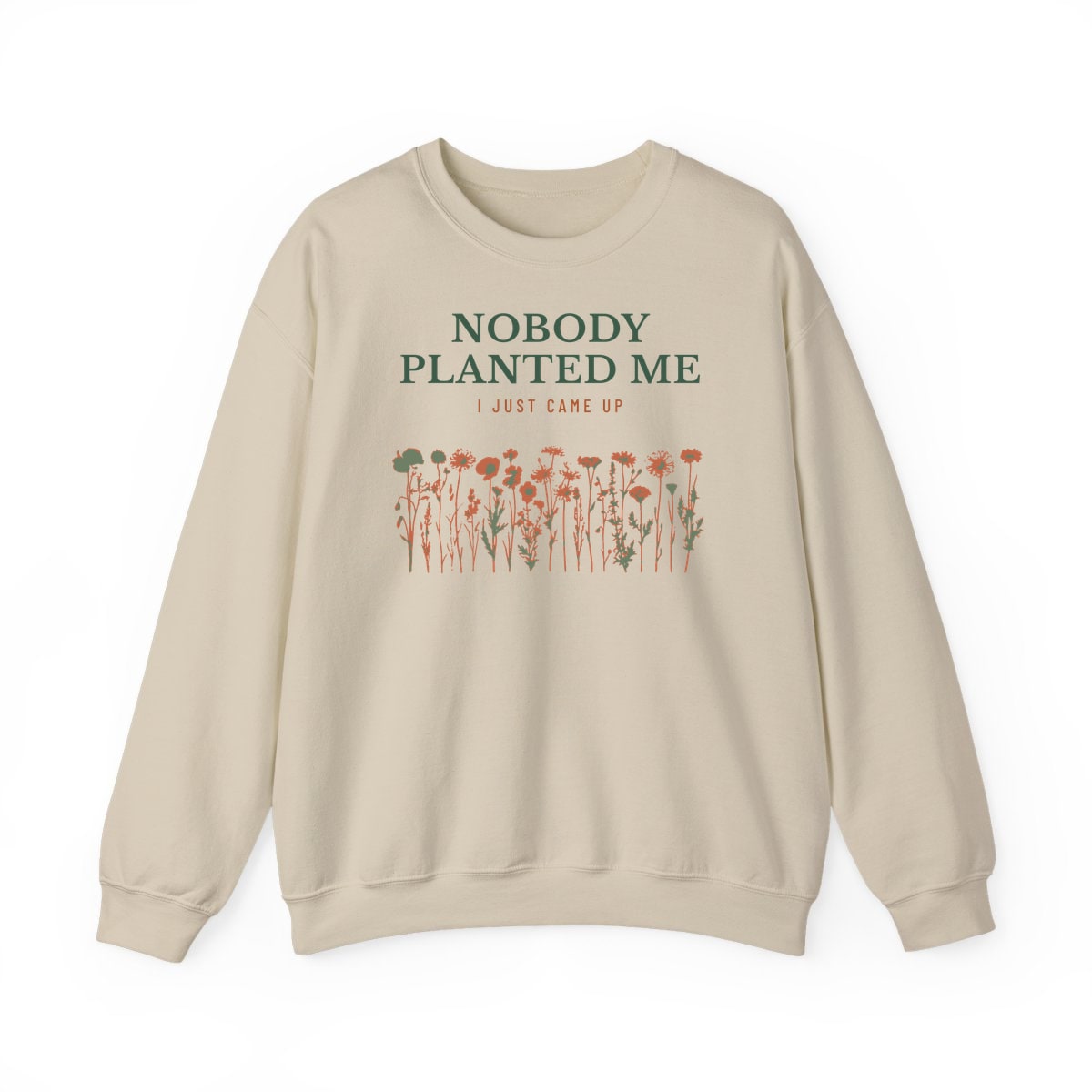 Nobody Planted Me, printed on a crewneck in Sand