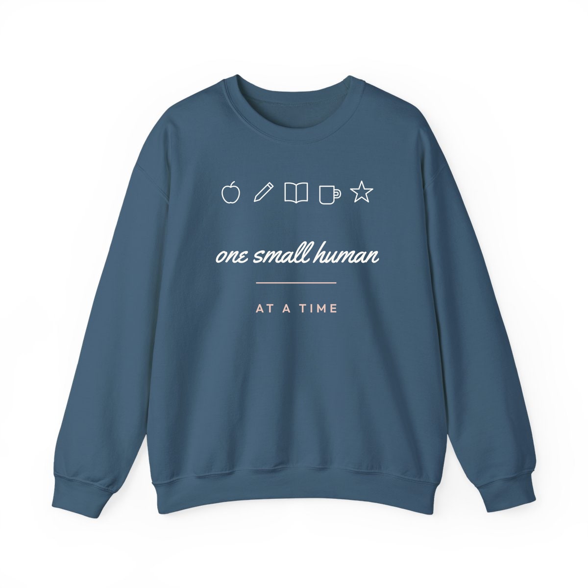 One Small Human At A Time, printed on a crewneck in Indigo Blue