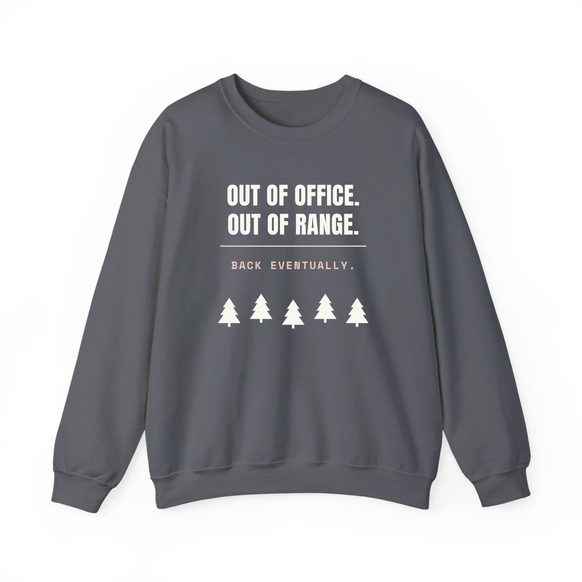 Out Of Office, Out Of Range, printed on a crewneck in Charcoal
