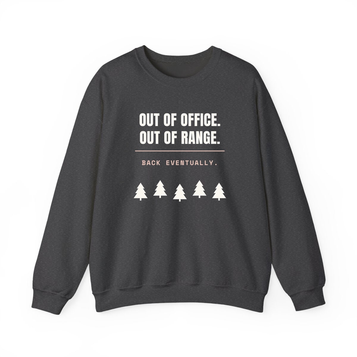 Out Of Office, Out Of Range, printed on a crewneck in Dark Heather