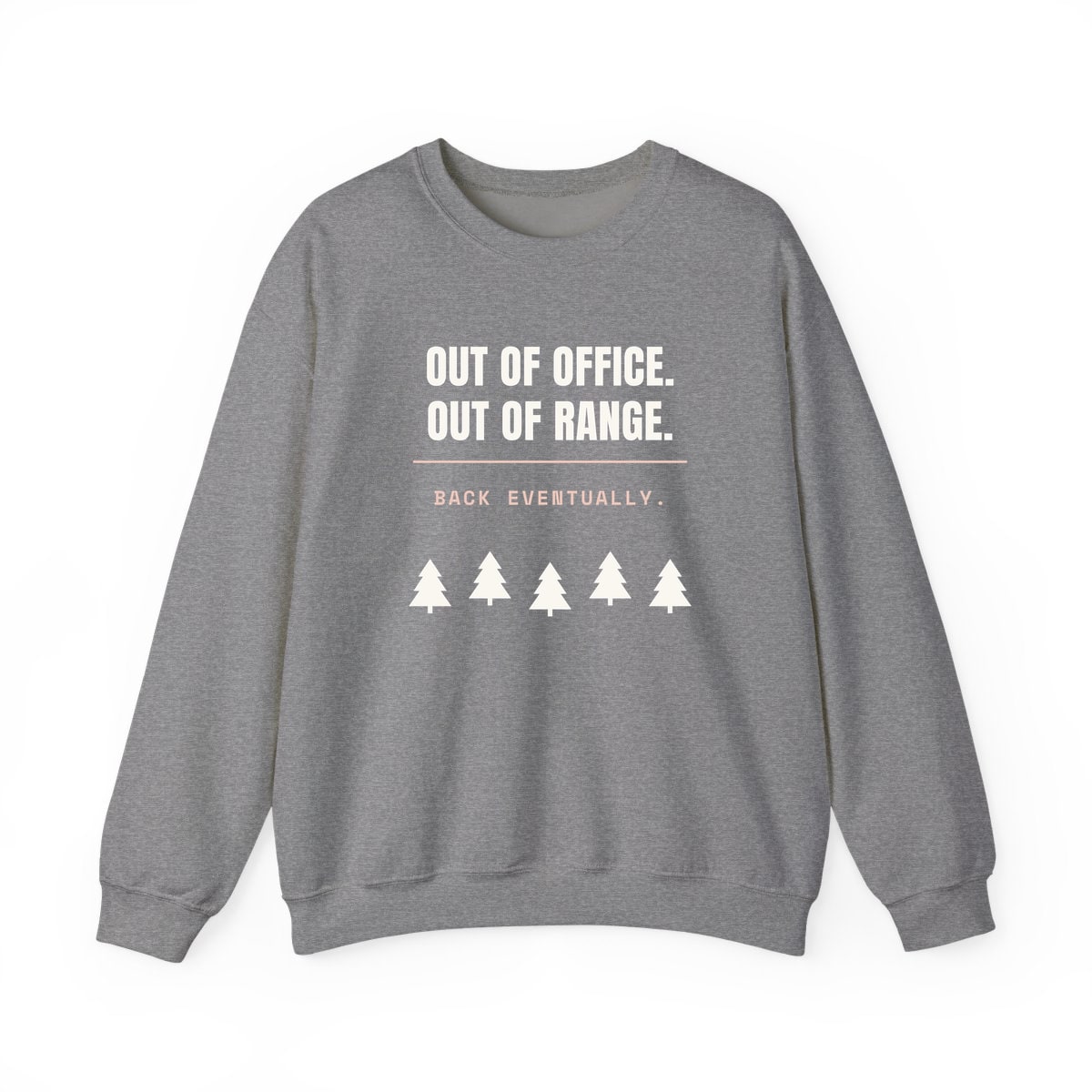 Out Of Office, Out Of Range, printed on a crewneck in Graphite Heather