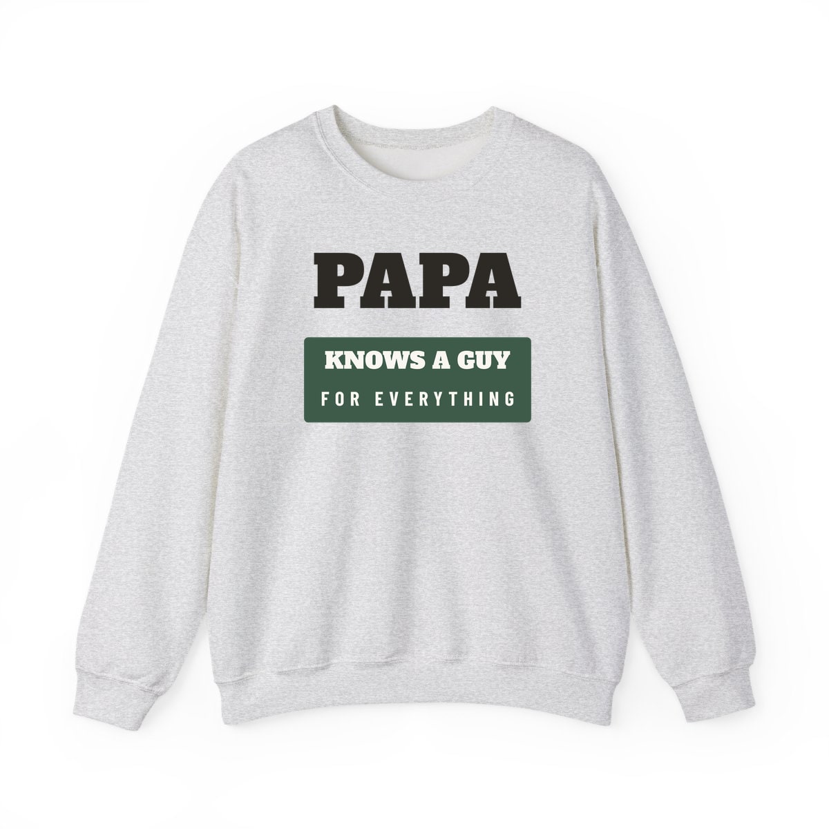Papa Knows A Guy, printed on a crewneck in Ash