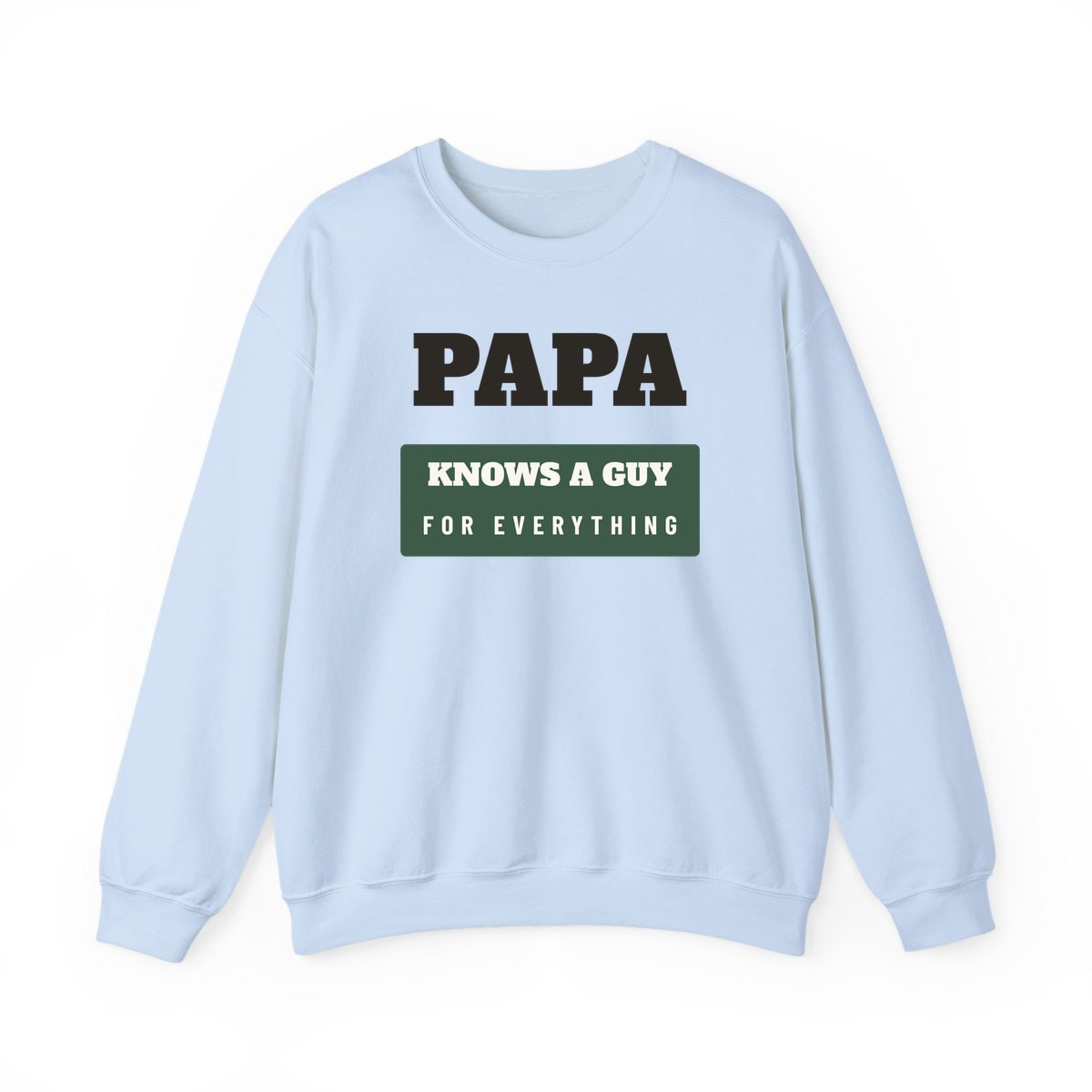 Papa Knows A Guy, printed on a crewneck in Light Blue