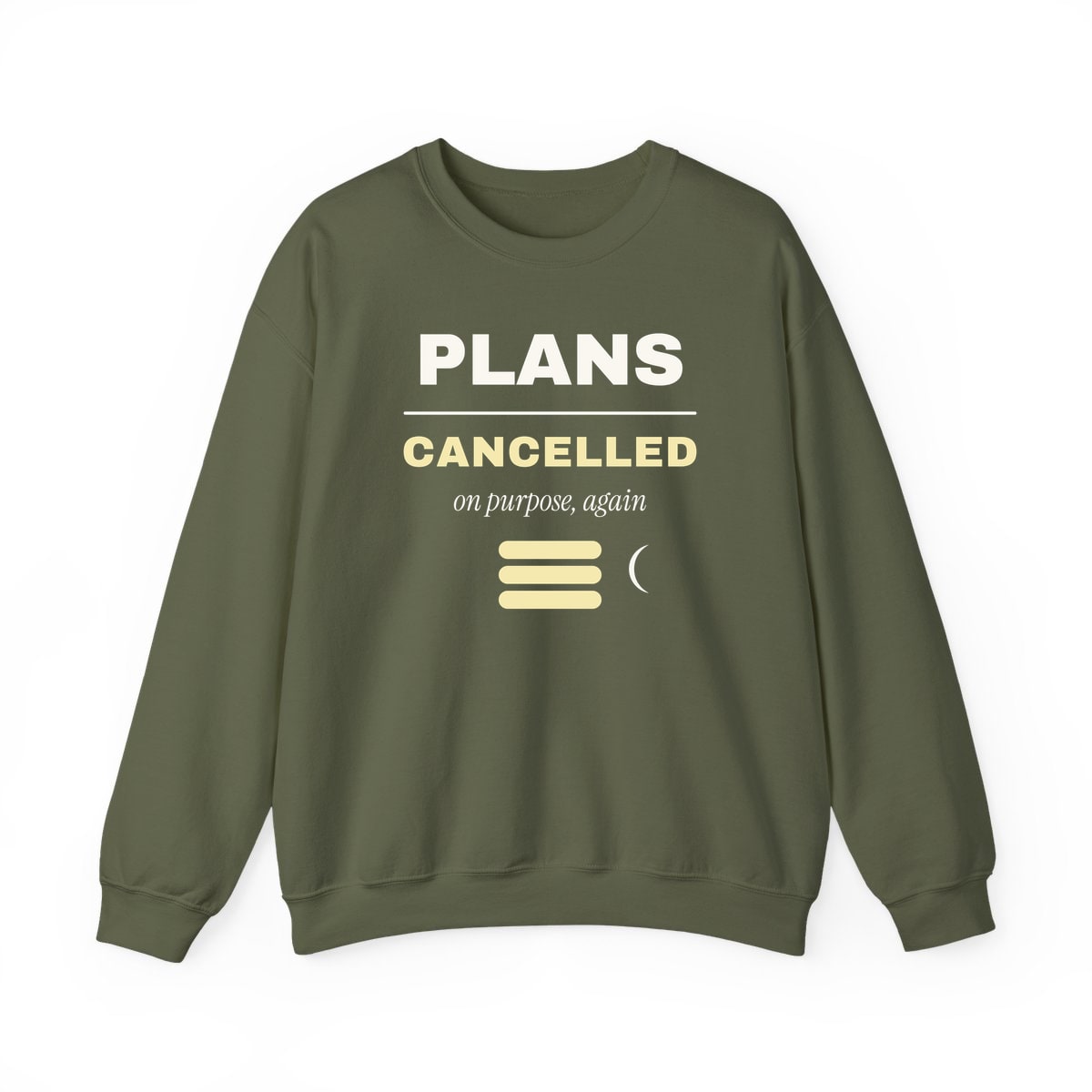 Plans Cancelled, On Purpose, printed on a crewneck in Military Green