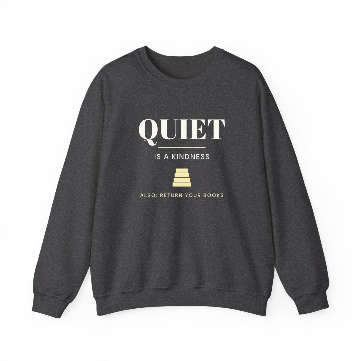 Quiet Is A Kindness, printed on a crewneck in Dark Heather