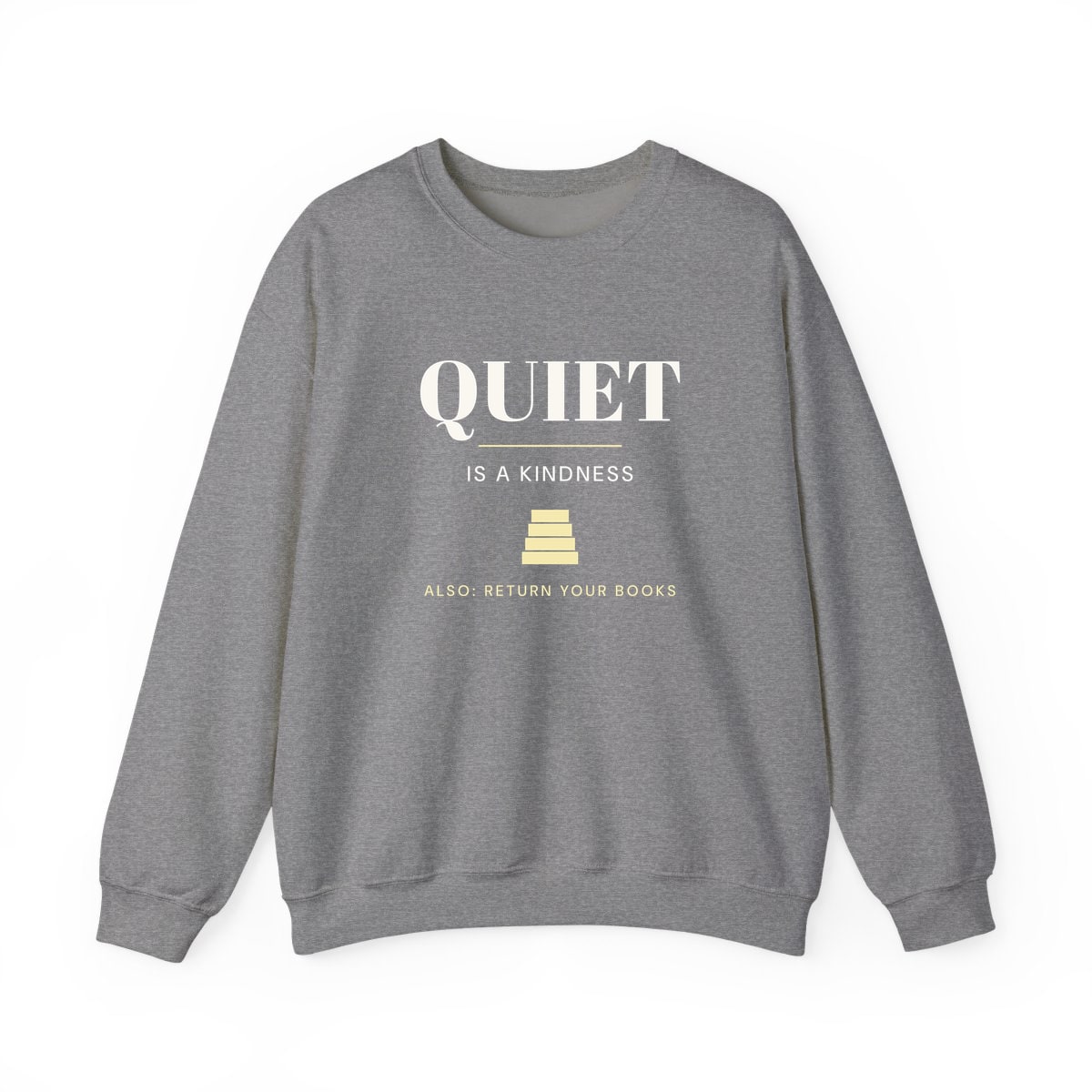 Quiet Is A Kindness, printed on a crewneck in Graphite Heather