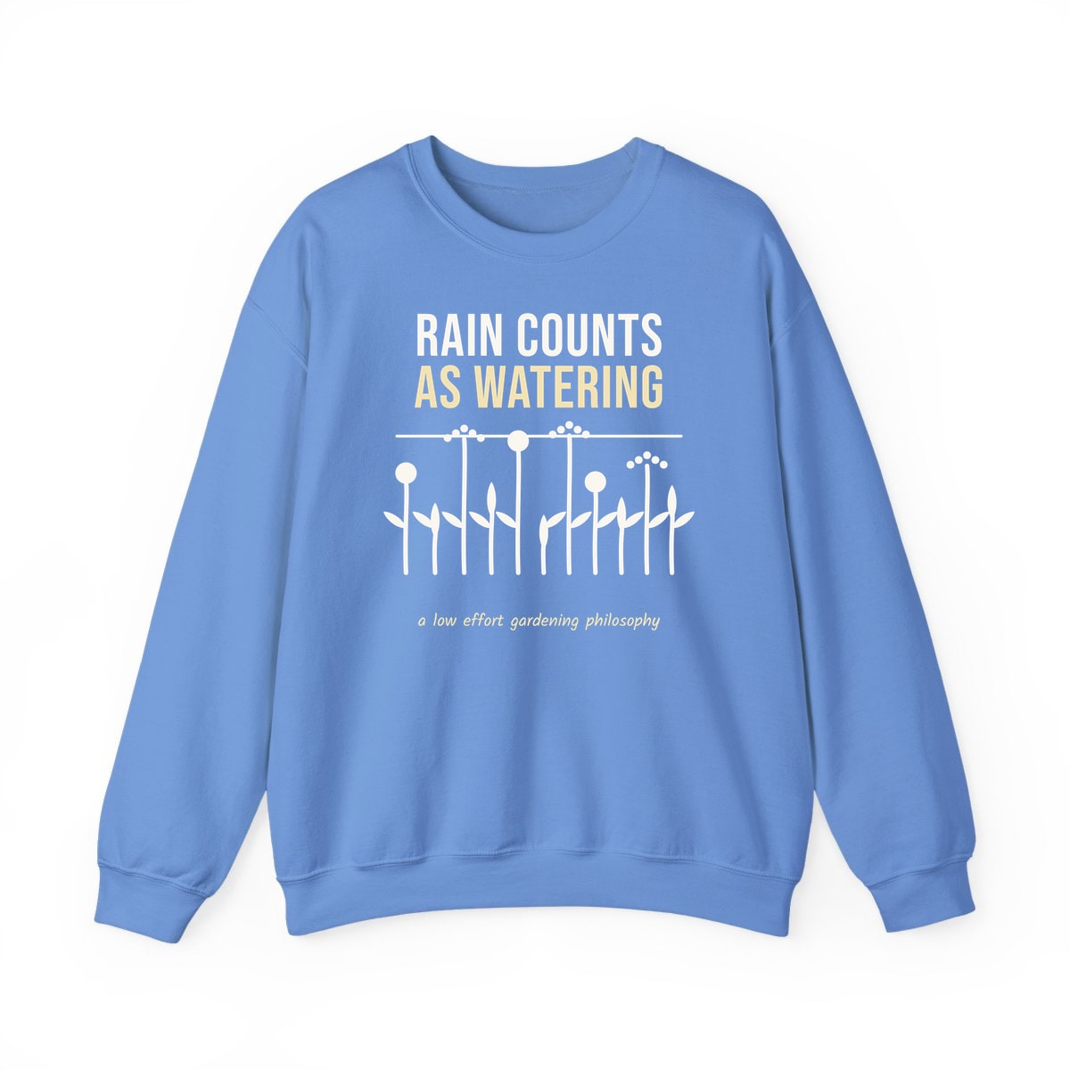 Rain Counts As Watering, printed on a crewneck in Carolina Blue