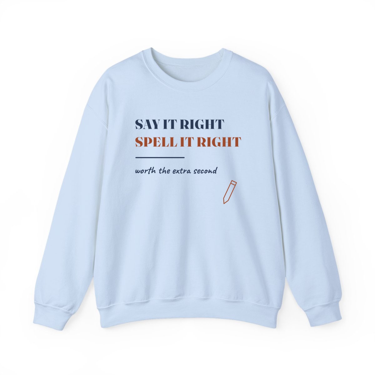 Say It Right, printed on a crewneck in Light Blue