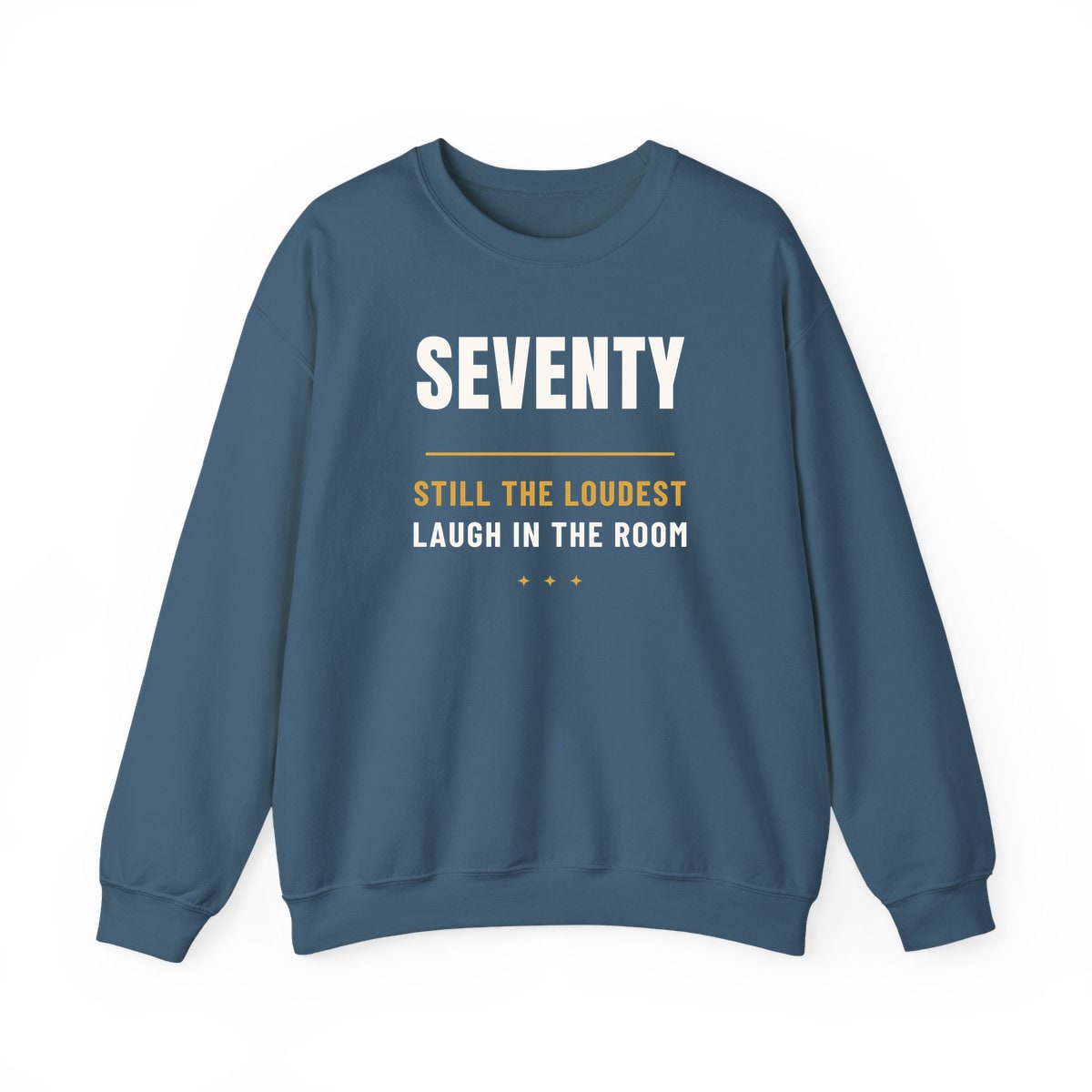 Seventy, Loudest Laugh, printed on a crewneck in Indigo Blue