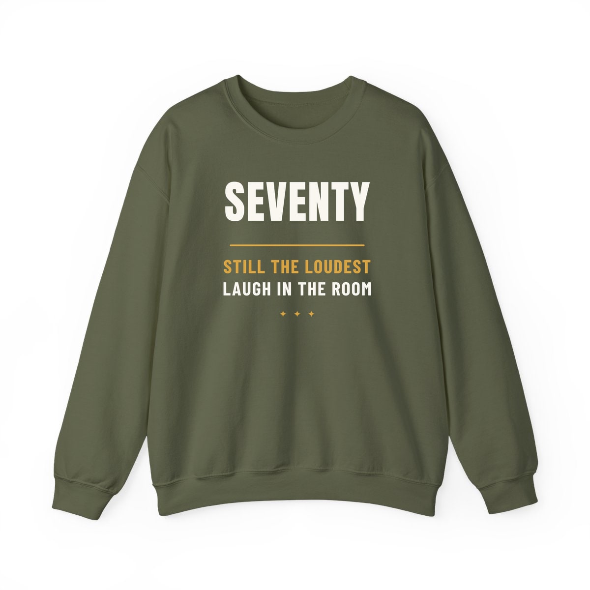 Seventy, Loudest Laugh, printed on a crewneck in Military Green