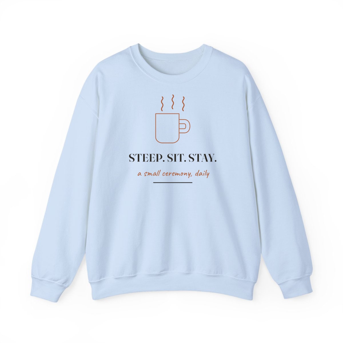 Steep, Sit, Stay, printed on a crewneck in Light Blue