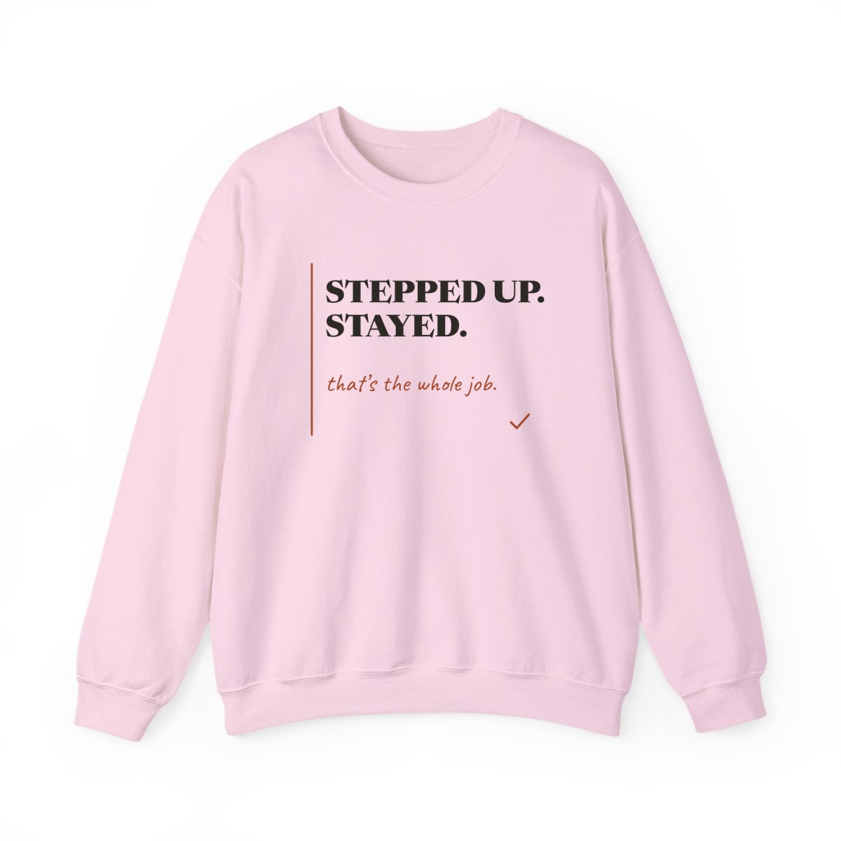 Stepped Up And Stayed, printed on a crewneck in Light Pink