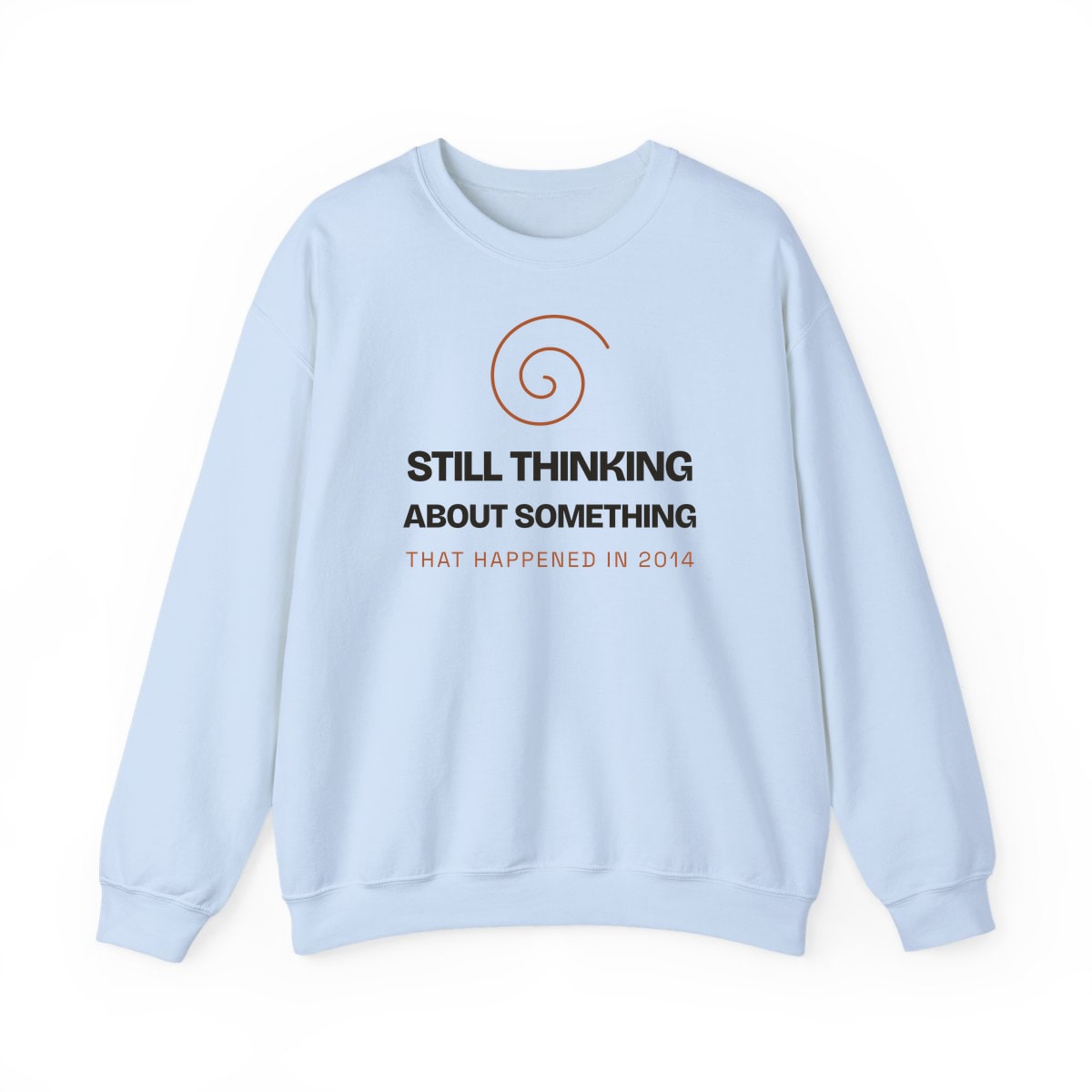 Still Thinking About 2014, printed on a crewneck in Light Blue