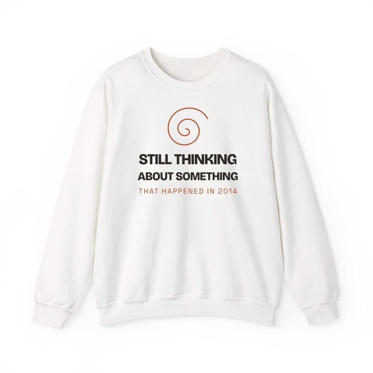 Still Thinking About 2014, printed on a crewneck in White