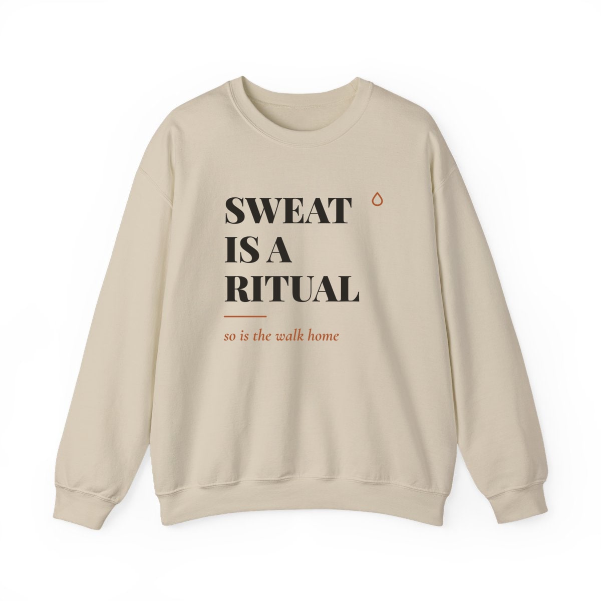 Sweat Is A Ritual, printed on a crewneck in Sand