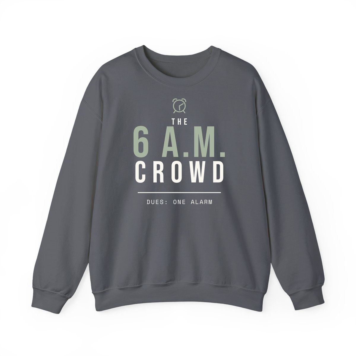 The 6 A.M. Crowd, printed on a crewneck in Charcoal