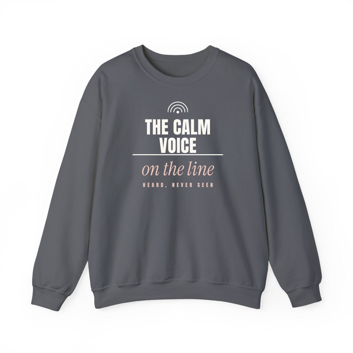 The Calm Voice On The Line, printed on a crewneck in Charcoal