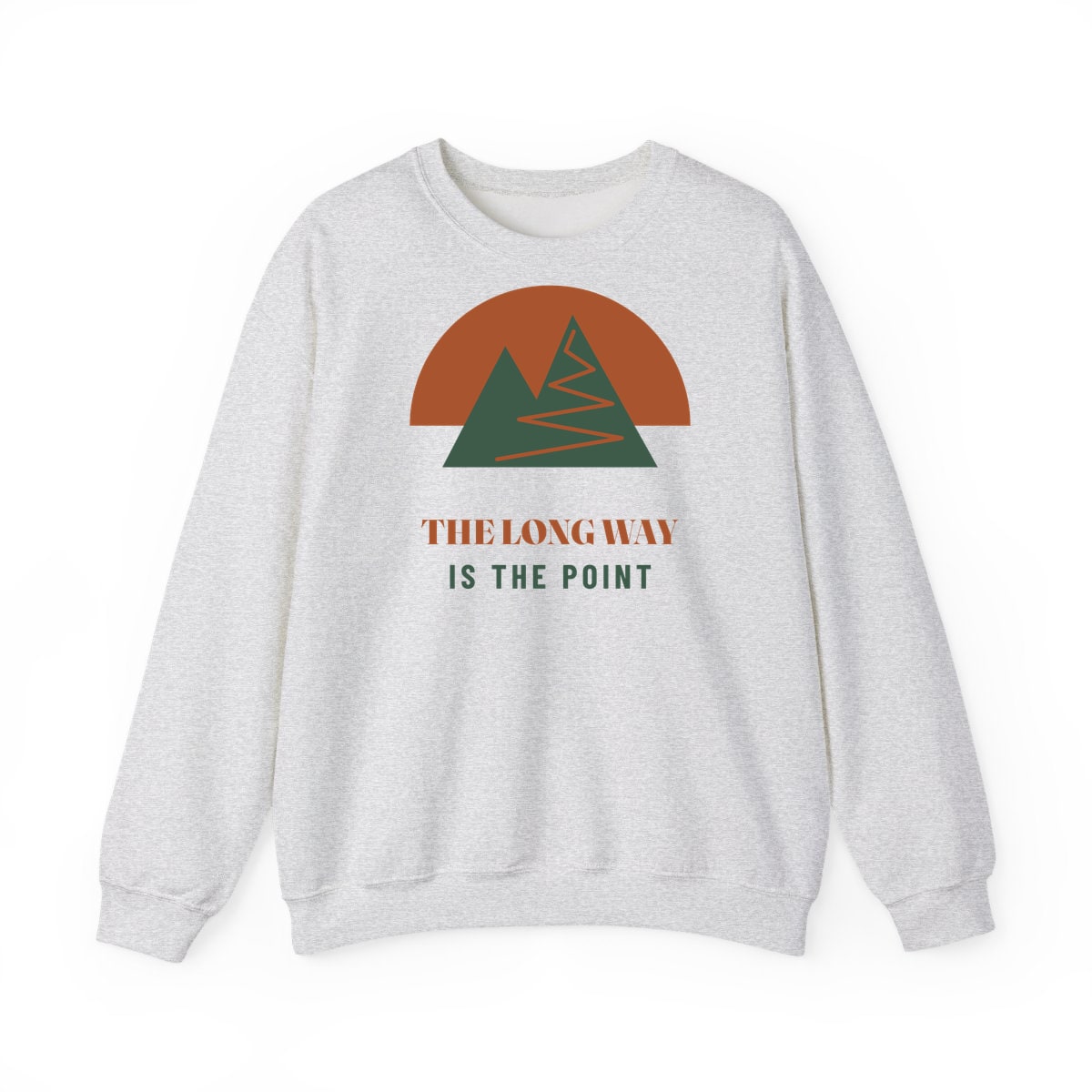 The Long Way Is The Point, printed on a crewneck in Ash