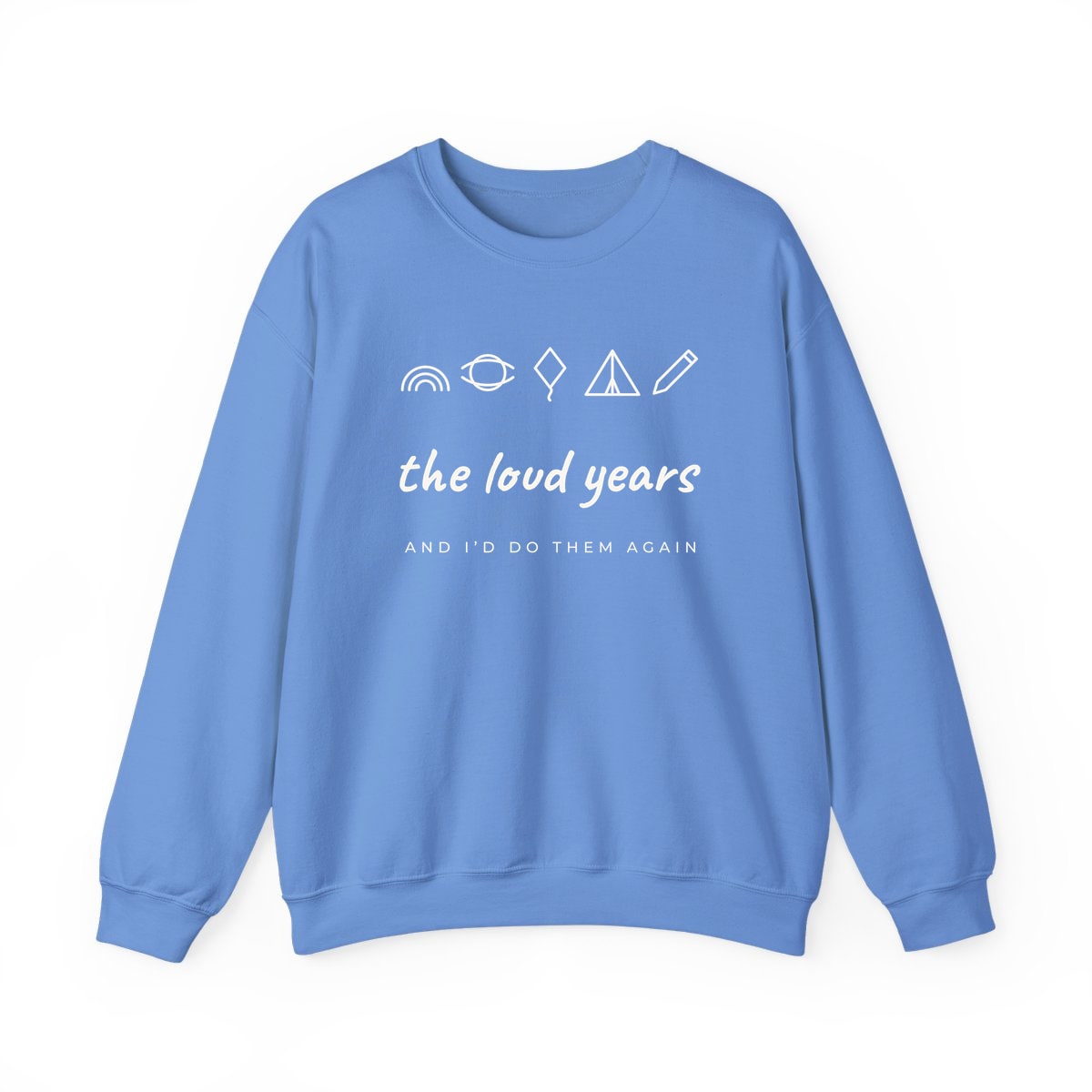 The Loud Years, printed on a crewneck in Carolina Blue