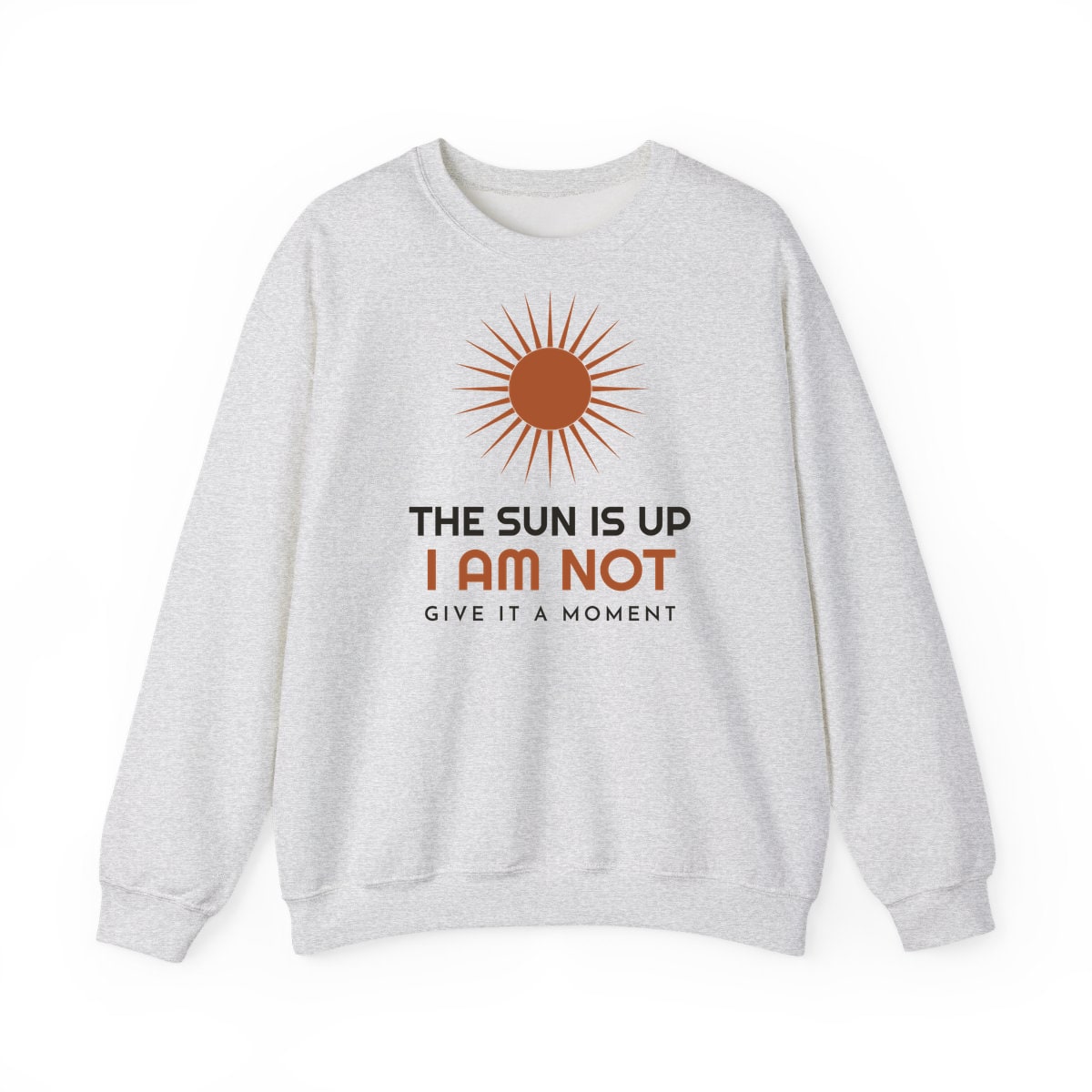 The Sun Is Up, printed on a crewneck in Ash