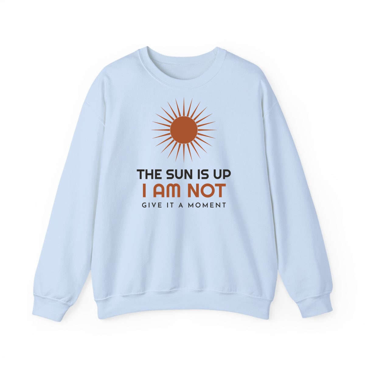 The Sun Is Up, printed on a crewneck in Light Blue