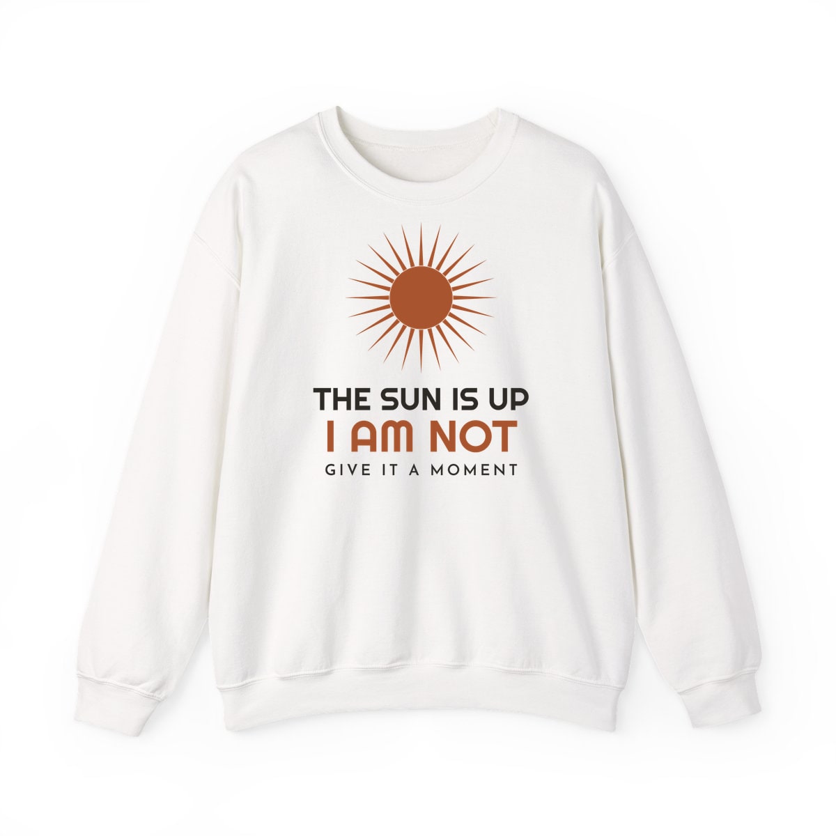 The Sun Is Up, printed on a crewneck in White