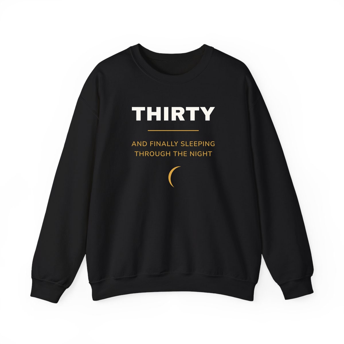 Thirty, Sleeping Through, printed on a crewneck in Black