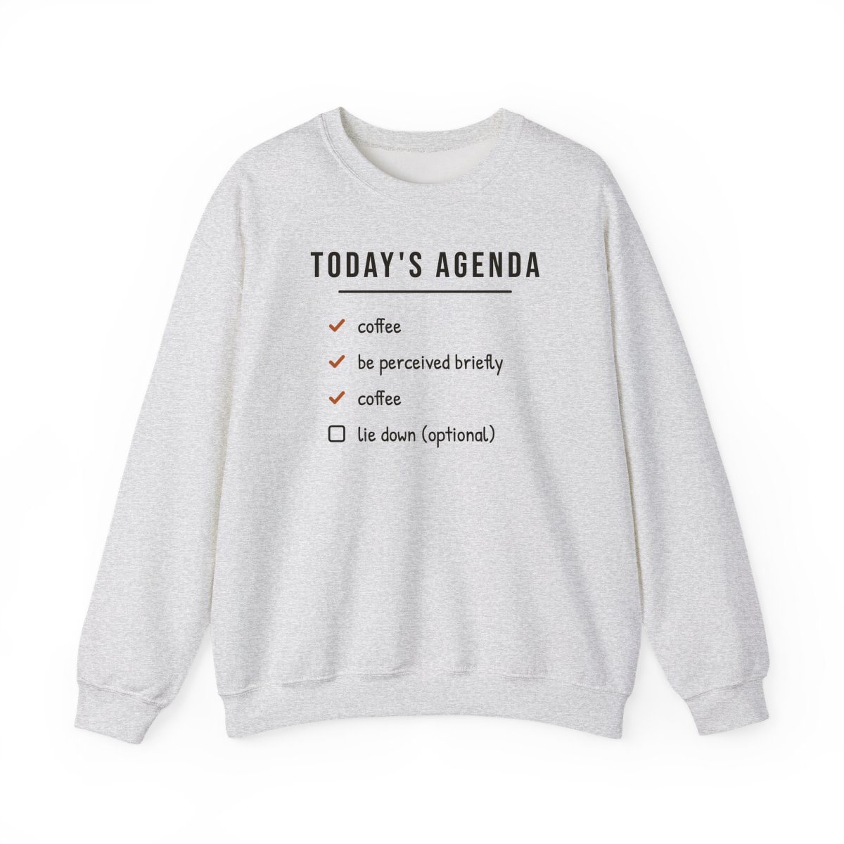 Today's Agenda, printed on a crewneck in Ash