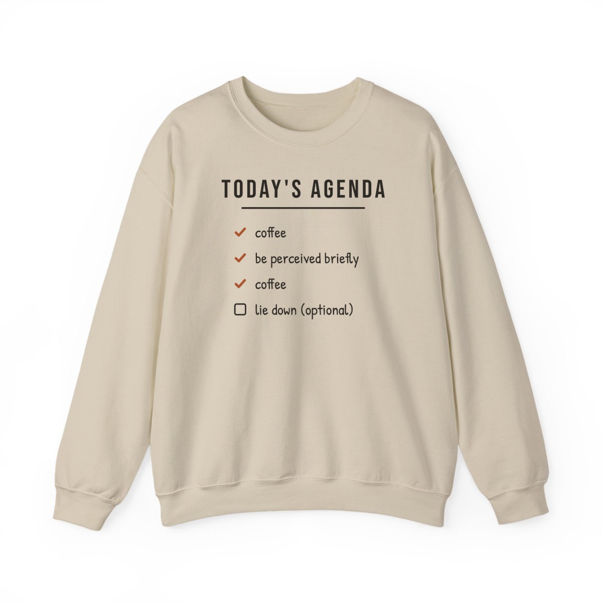 Today's Agenda, printed on a crewneck in Sand