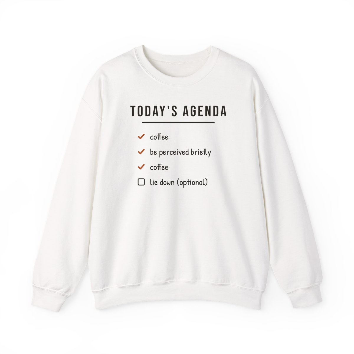 Today's Agenda, printed on a crewneck in White