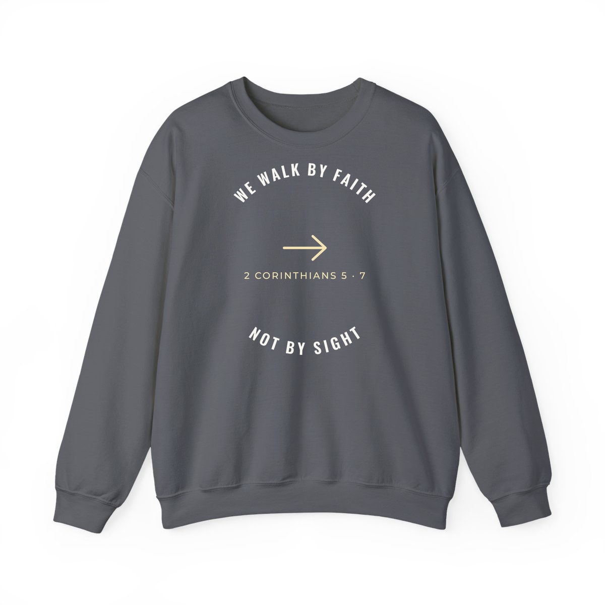 We Walk By Faith, printed on a crewneck in Charcoal