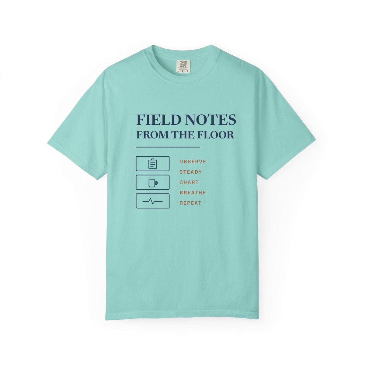 Field Notes From The Floor, printed on a Comfort Colors garment-dyed t-shirt in Chalky Mint