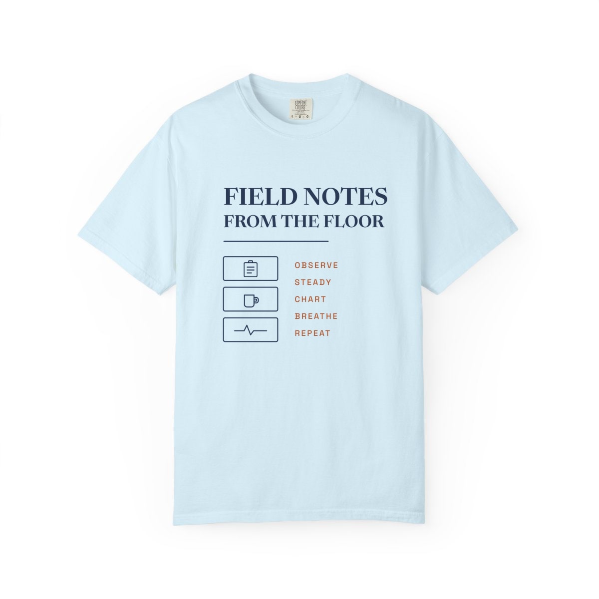 Field Notes From The Floor, printed on a Comfort Colors garment-dyed t-shirt in Chambray