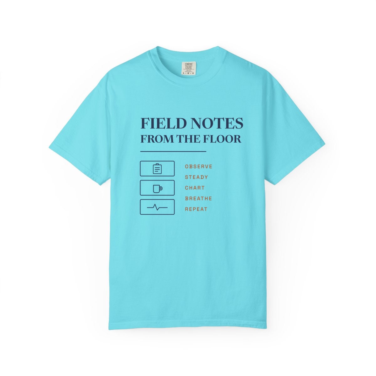 Field Notes From The Floor, printed on a Comfort Colors garment-dyed t-shirt in Lagoon Blue