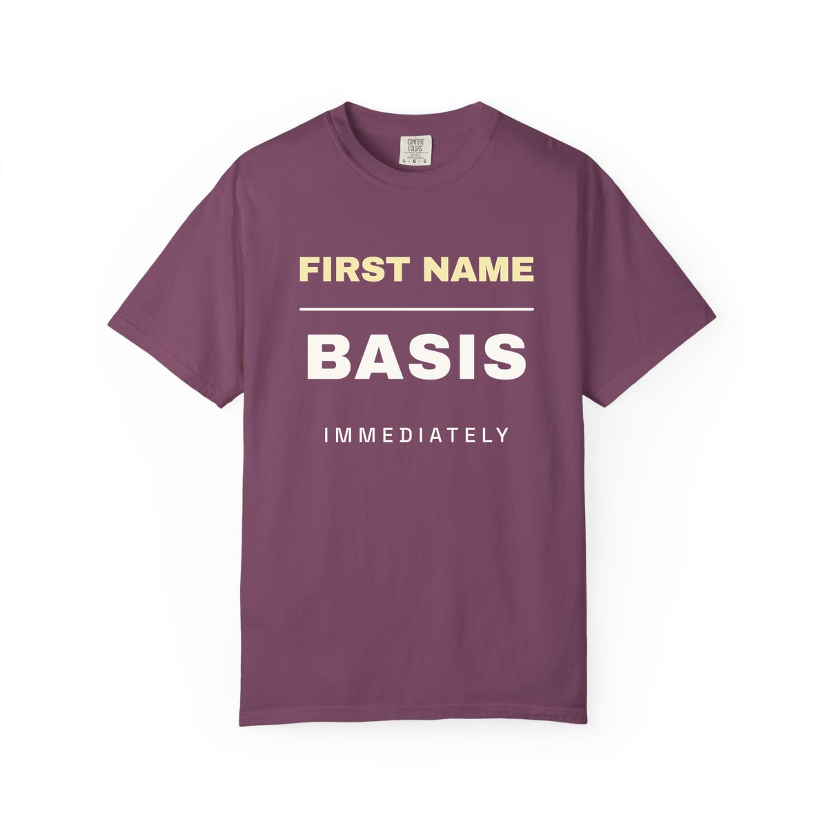 First Name Basis, Immediately, printed on a Comfort Colors garment-dyed t-shirt in Berry