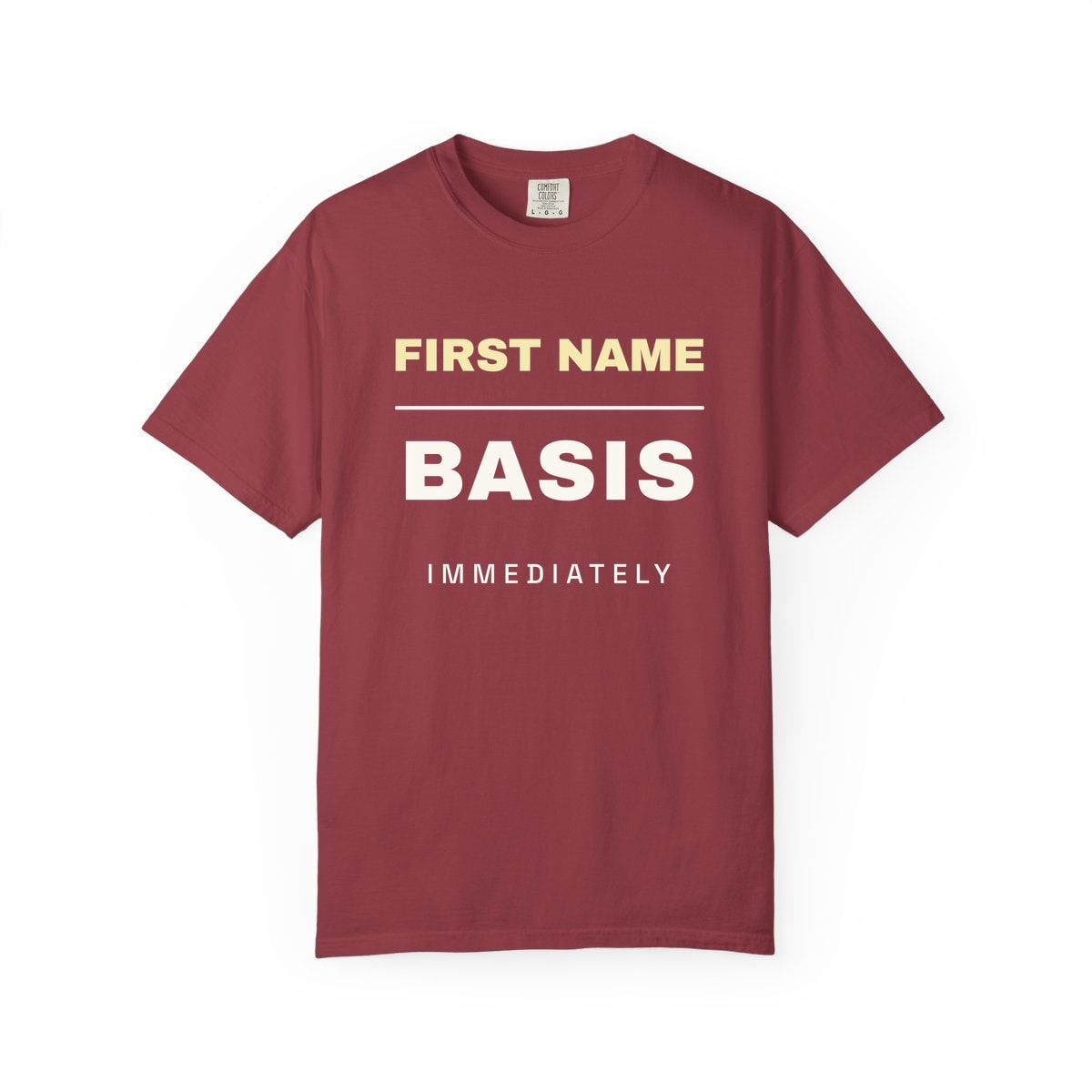 First Name Basis, Immediately, printed on a Comfort Colors garment-dyed t-shirt in Chili