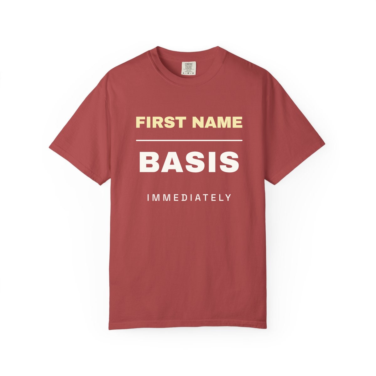 First Name Basis, Immediately, printed on a Comfort Colors garment-dyed t-shirt in Crimson