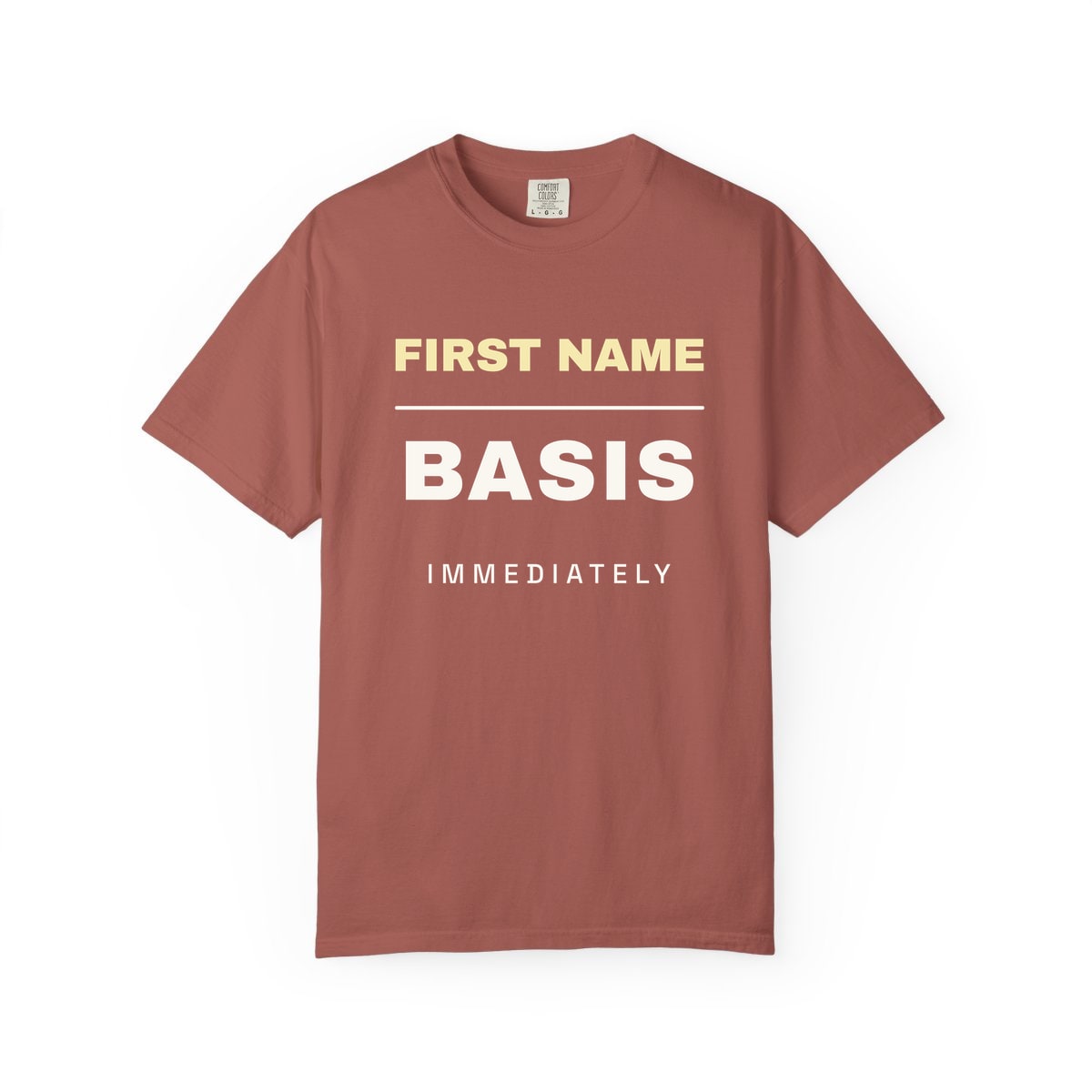 First Name Basis, Immediately, printed on a Comfort Colors garment-dyed t-shirt in Cumin