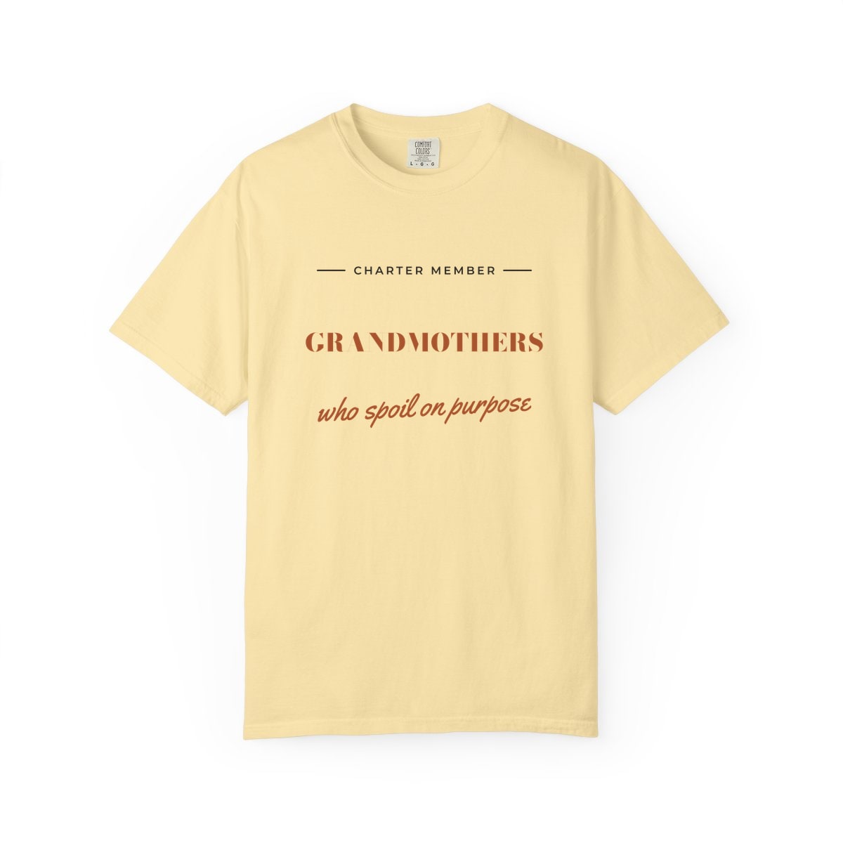 Grandmothers Who Spoil On Purpose, printed on a Comfort Colors garment-dyed t-shirt in Banana