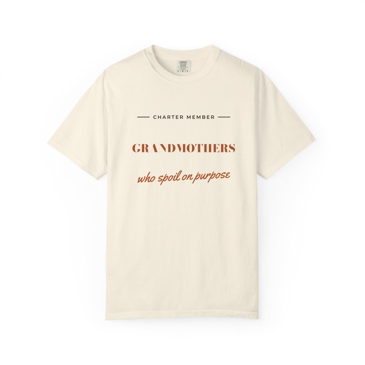 Grandmothers Who Spoil On Purpose, printed on a Comfort Colors garment-dyed t-shirt in Ivory