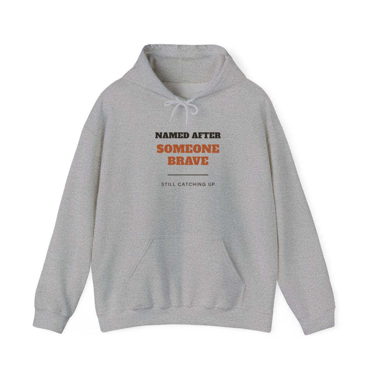 Named After Someone Brave, printed on a hoodie in Sport Grey