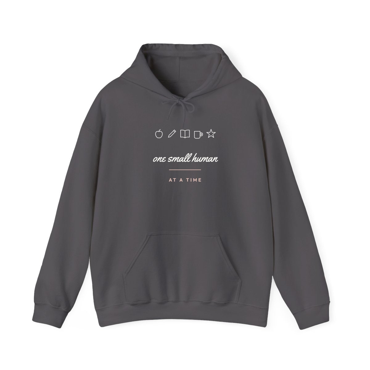 One Small Human At A Time, printed on a hoodie in Charcoal