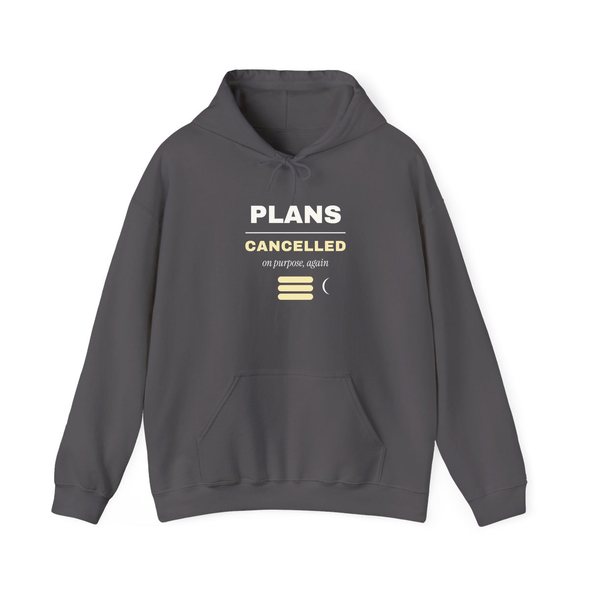 Plans Cancelled, On Purpose, printed on a hoodie in Charcoal