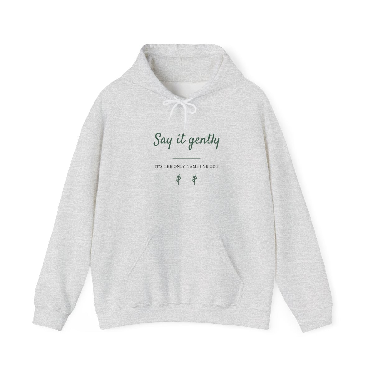 Say It Gently, printed on a hoodie in Ash