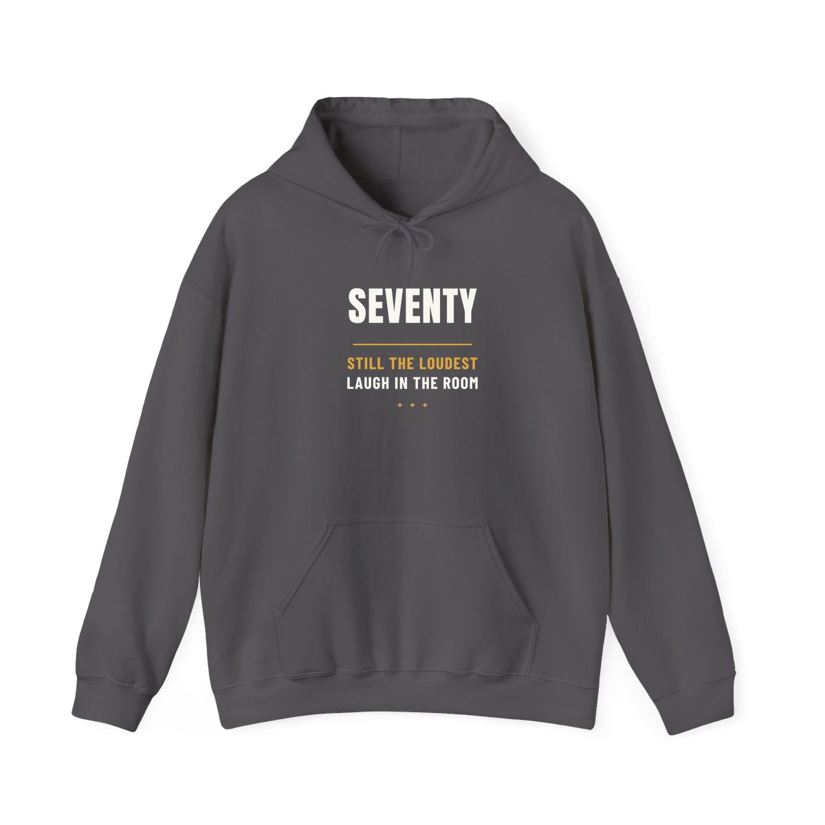 Seventy, Loudest Laugh, printed on a hoodie in Charcoal