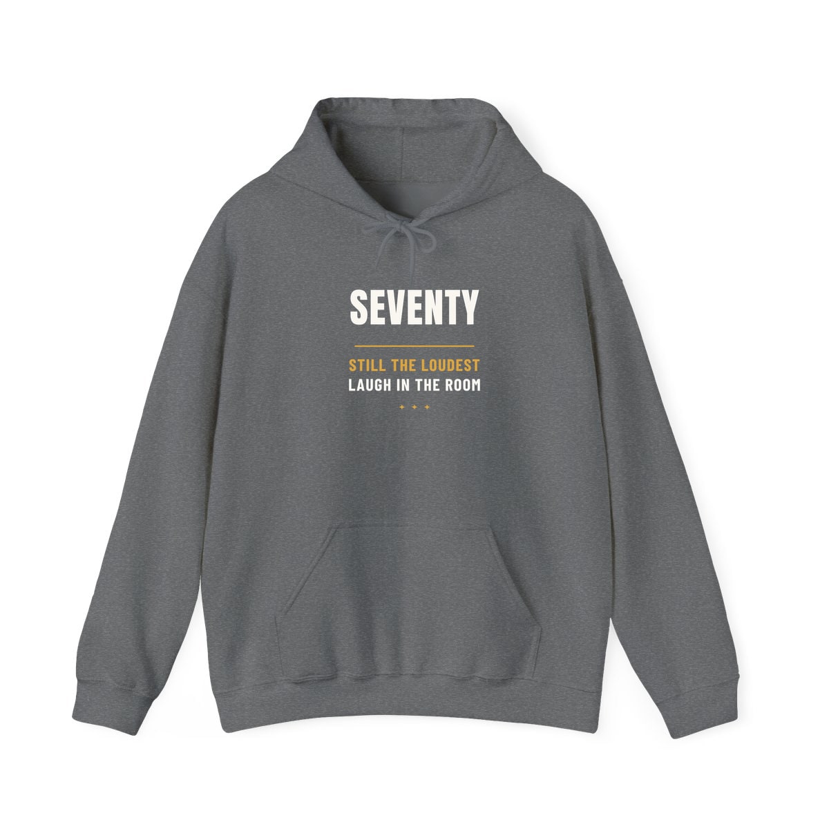 Seventy, Loudest Laugh, printed on a hoodie in Graphite Heather