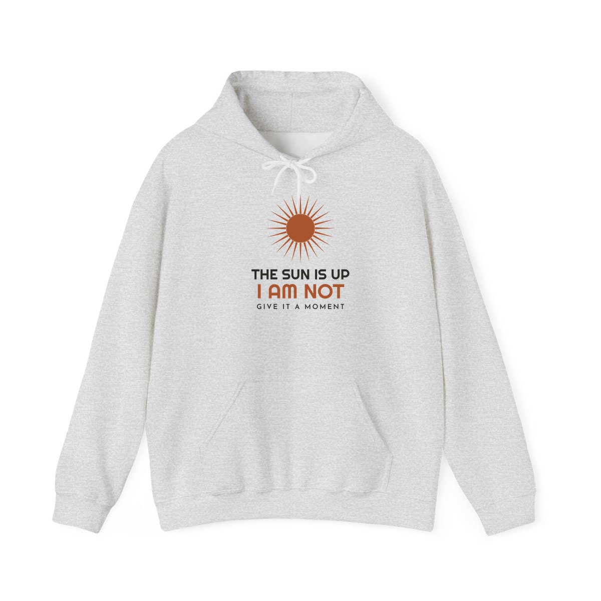 The Sun Is Up, printed on a hoodie in Ash