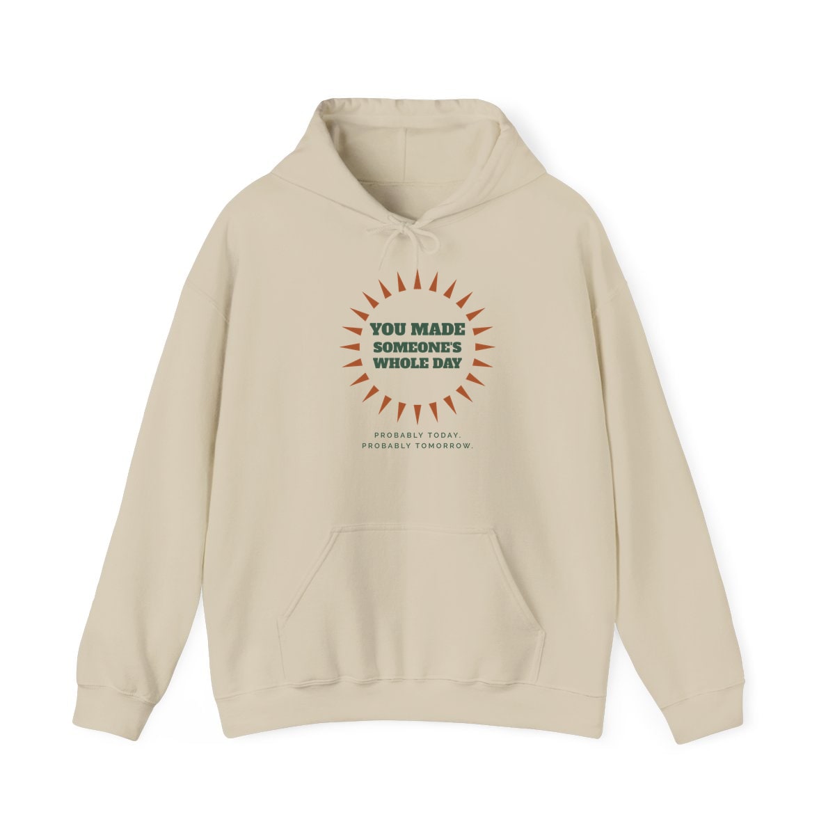You Made Someone's Whole Day, printed on a hoodie in Sand